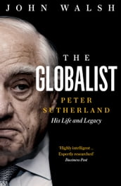 The Globalist: Peter Sutherland His Life and Legacy