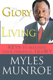 The Glory of Living: Kyes to Releasing Your Personal Glory