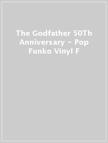 The Godfather 50Th Anniversary - Pop Funko Vinyl F