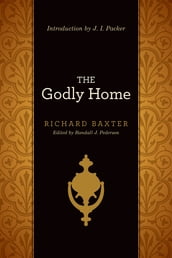 The Godly Home (Introduction by J. I. Packer)