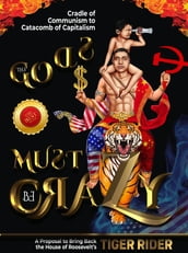 The Gods Must Be Crazy!: A Tiger Ride from Cradle of Communism to Catacomb of Capitalism