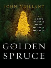 The Golden Spruce: A True Story of Myth, Madness, and Greed