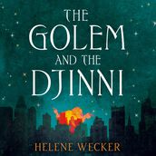 The Golem and the Djinni: The spell-binding literary debut for fans of The Essex Serpent