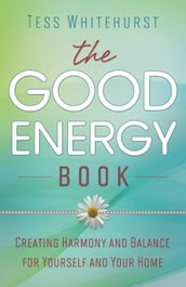 The Good Energy Book: Creating Harmony and Balance for Yourself and Your Home