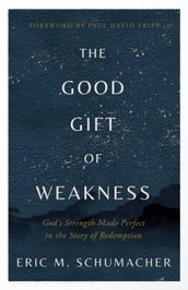 The Good Gift of Weakness