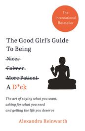 The Good Girl s Guide To Being A D*ck
