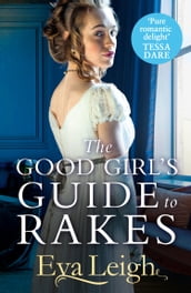 The Good Girl s Guide To Rakes (Last Chance Scoundrels, Book 1)