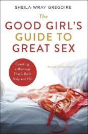 The Good Girl s Guide to Great Sex