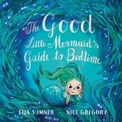The Good Little Mermaid s Guide to Bedtime