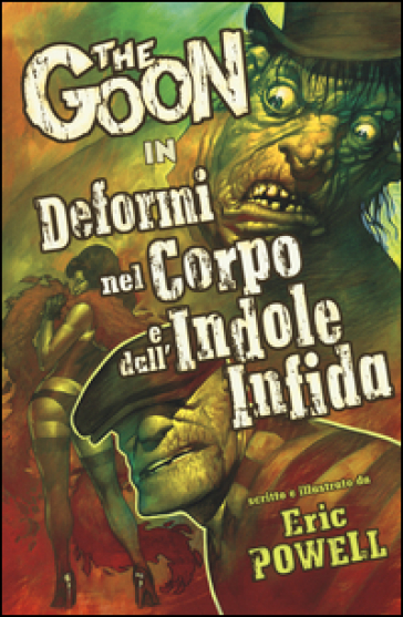 The Goon. 11: Deformi nel corpo e dall'indole infida - Eric Powell