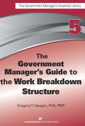 The Government Manager s Guide to the Work Breakdown Structure