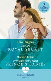 The Gp s Royal Secret / Pregnant With The Secret Prince s Babies: The GP s Royal Secret / Pregnant with the Secret Prince s Babies (Mills & Boon Medical)