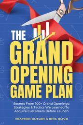The Grand Opening Game Plan: Secrets From 100+ Grand Openings