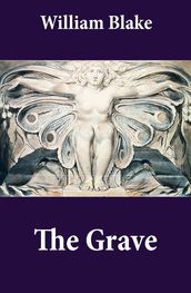 The Grave (Illuminated Manuscript with the Original Illustrations of William Blake to Robert Blair s The Grave)
