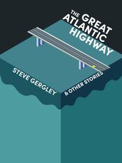The Great Atlantic Highway & Other Stories
