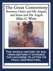 The Great Controversy Between Christ and His Angels, and Satan and His Angels