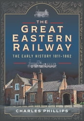The Great Eastern Railway, The Early History, 18111862