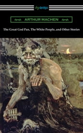 The Great God Pan, The White People, and Other Stories