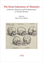 The Great Laboratory of Humanity. Collection, Patrimony and the Repatriation of Human Remains