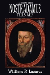 The Great Seer Nostradamus Tells All!