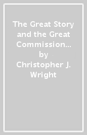 The Great Story and the Great Commission ¿ Participating in the Biblical Drama of Mission