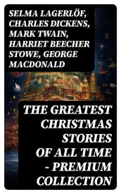 The Greatest Christmas Stories of All Time - Premium Collection
