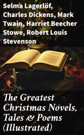 The Greatest Christmas Novels, Tales & Poems (Illustrated)