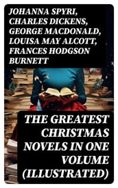 The Greatest Christmas Novels in One Volume (Illustrated)