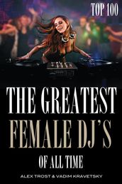 The Greatest DJ s of All Time: Top 100