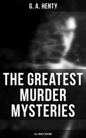The Greatest Murder Mysteries - G.A. Henty Edition