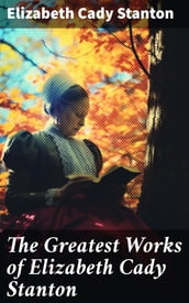 The Greatest Works of Elizabeth Cady Stanton