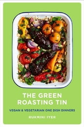 The Green Roasting Tin Vegan and Vegetarian One Dish