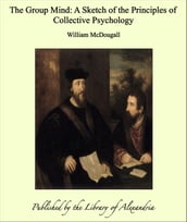 The Group Mind: A Sketch of the Principles of Collective Psychology