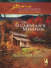 The Guardian s Mission (Mills & Boon Love Inspired) (The Sinclair Brothers, Book 1)