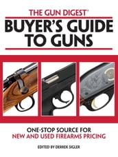 The Gun Digest Buyers  Guide to Guns