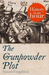 The Gunpowder Plot: History in an Hour