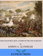 The Guns of Bull Run: A Story of the Civil War s Eve