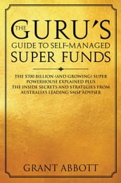 The Guru s Guide to Self-Managed Super Funds