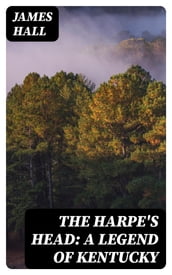 The Harpe s Head: A Legend of Kentucky
