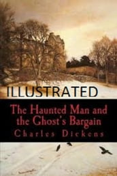 The Haunted Man and the Ghost s Bargain Illustrated