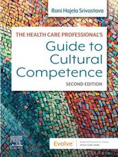 The Health Care Professional s Guide to Cultural Competence - E-Book