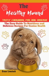 The Healthy Hound TASTY COOKBOOK FOR DOG DISEASE