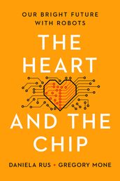 The Heart and the Chip: Our Bright Future with Robots