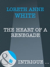 The Heart of a Renegade (Mills & Boon Intrigue)