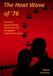 The Heat Wave of  76 and Other Award-winning Stories from the Stringybark Erotic Fiction Award