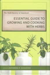The Herb Society of America s Essential Guide to Growing and Cooking with Herbs