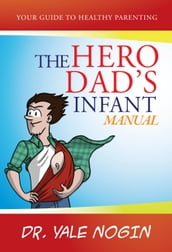 The Hero Dad s Infant Manual