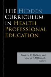 The Hidden Curriculum in Health Professional Education