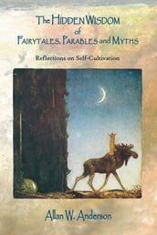 The Hidden Wisdom of Fairytales, Parables and Myths