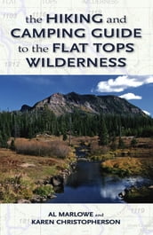 The Hiking and Camping Guide to Colorado s Flat Tops Wilderness